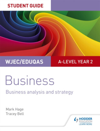 WJEC/Eduqas A-level Year 2 Business Student Guide 3: Business Analysis and Strategy - Mark Hage,Tracey Bell