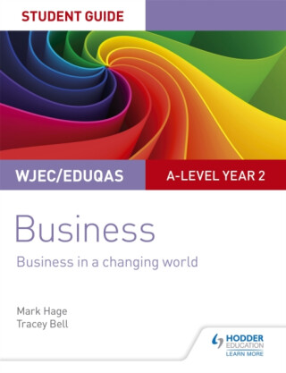 WJEC/Eduqas A-level Year 2 Business Student Guide 4: Business in a Changing World - Mark Hage,Tracey Bell