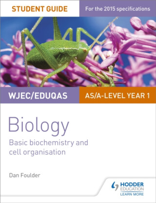 WJEC/Eduqas Biology AS/A Level Year 1 Student Guide: Basic biochemistry and cell organisation - Dan Foulder