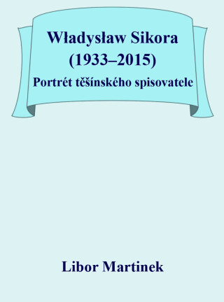 Władysław Sikora (1933–2015), Portrét těšínského spisovatele - Libor Martinek