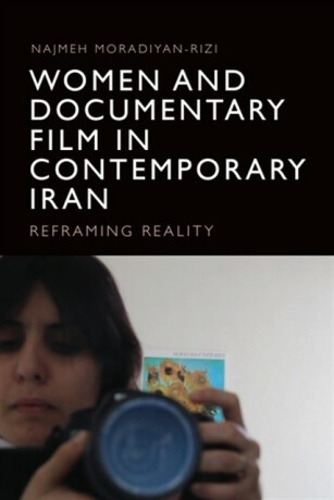 Women and Documentary Film in Contemporary Iran - Najmeh  Moradiyan-Rizi