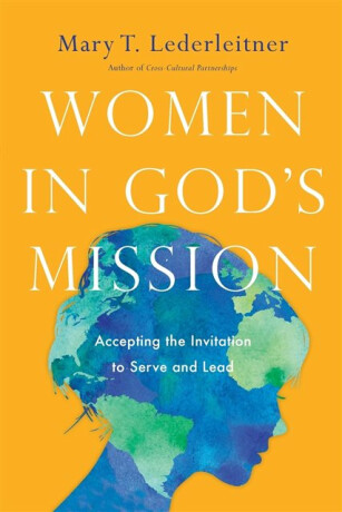 Women in God`s Mission â€“ Accepting the Invitation to Serve and Lead - Mary T. Lederleitner