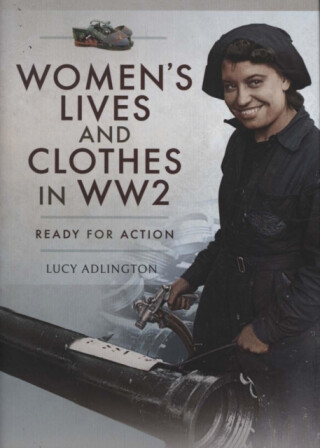 Women's Lives and Clothes in WW2 - Lucy Adlington