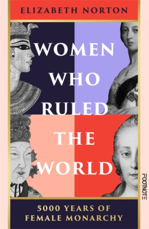 Women Who Ruled the World - Elizabeth Norton