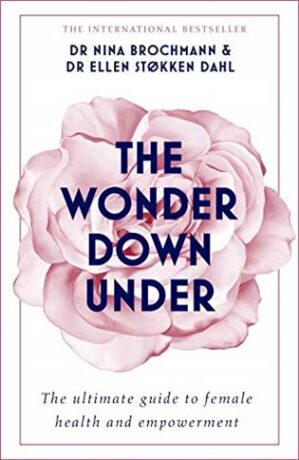 The Wonder Down Under: A User´s Guide to the Vagina - Nina Brochmann,Ellen Stokken Dahl