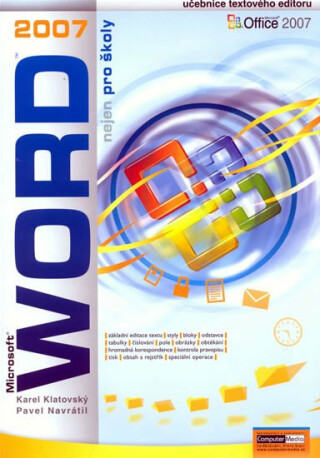 WORD 2007 nejen pro školy - Ing. Karel Klatovský, Pavel Navrátil