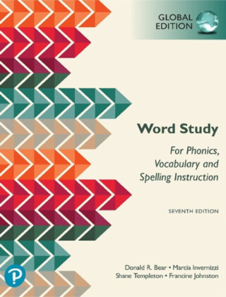 Word Study: for Phonics, Vocabulary, and Spelling Instruction, Global Edition, 7th edition - Donald Bear,Shane Templeton,Marcia Invernizzi,Francine Johnston