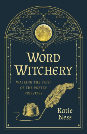 Word Witchery â€“ Walking the Path of the Poetry Priestess - Katie Ness