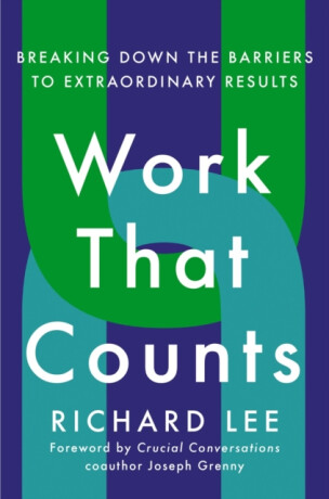 Work That Counts - Joseph Grenny,Lee Richard