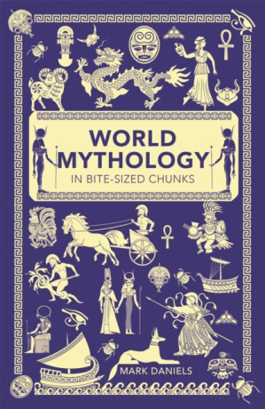 World Mythology in Bite-sized Chunks - Mark Daniels