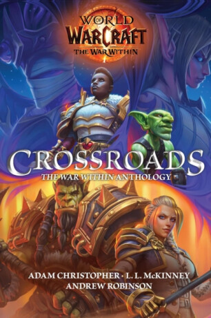 World of Warcraft: Crossroads: The War Within Anthology - Andrew Robinson,Adam Christopher,L.L. McKinney