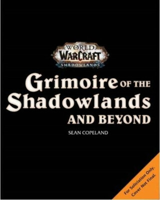 World of Warcraft: Grimoire of the Shadowlands and Beyond - Sean Copeland