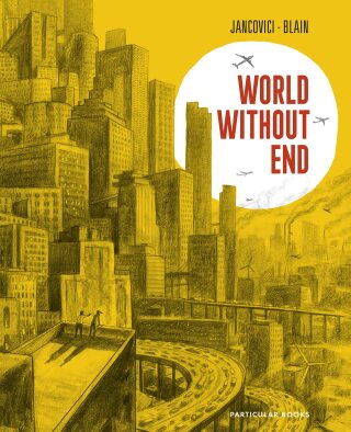 World Without End - Jean-Mare Jancovici,Christophe Blain