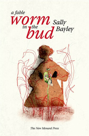 Worm in the bud - Sally Bayley