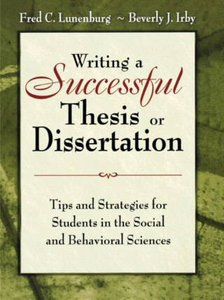 Writing a Successful Thesis or Dissertation - Beverly J Irby,Fred C. Lunenburg