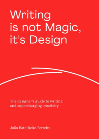 Writing is not Magic, it's Design - Joao Batalheiro Ferreira