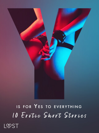 Y is for Yes to Everything - 10 Erotic Short Stories - Morten Brask,Lotte Garbers,Betty Frank Simonsen,Kristiane Hauer
