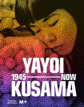 Yayoi Kusama: 1945 to Now - Doryun Chong,Mika Yoshitake