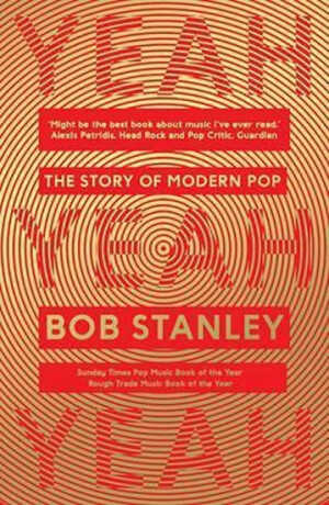 Yeah Yeah Yeah : The Story of Modern Pop - Stanley Bob