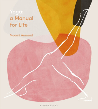 Yoga: A Manual for Life - Naomi Annand