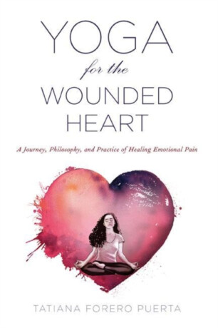 Yoga for the Wounded Heart - Tatiana Forero  Puerta
