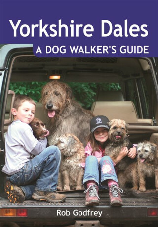 Yorkshire Dales: A Dog Walker's Guide - Rob Godfrey