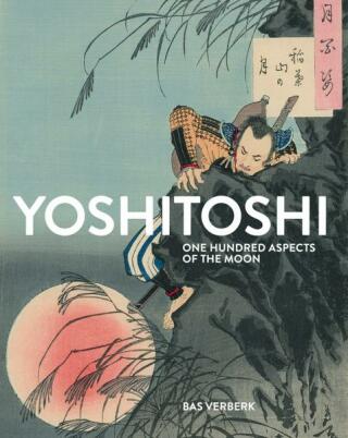 Yoshitoshi: One Hundred Aspects of the Moon - Adele Schlombs,Bas Verberk,Cis van Heertum