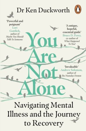 You Are Not Alone - Dr Ken Duckworth