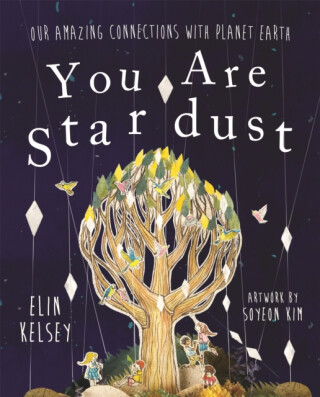 You are Stardust - elin kelsey