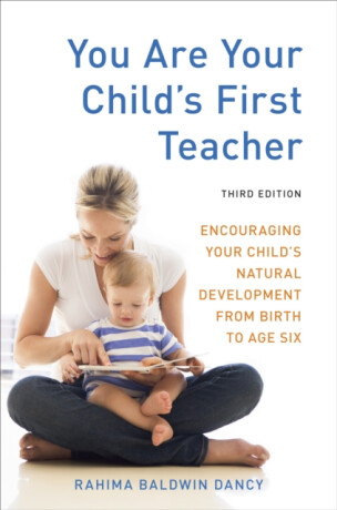 You Are Your Child's First Teacher, Third Edition - Rahima Baldwin Dancy
