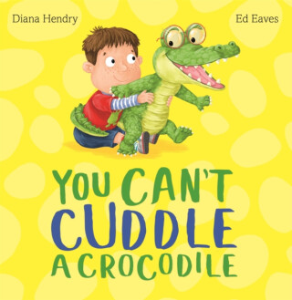 You Can't Cuddle a Crocodile - Diana Hendry