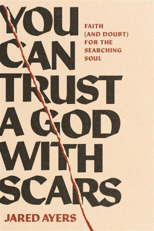 You Can Trust a God with Scars - Jared Ayers