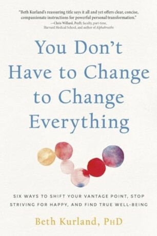 You Don't Have to Change to Change Everything - Beth Kurland