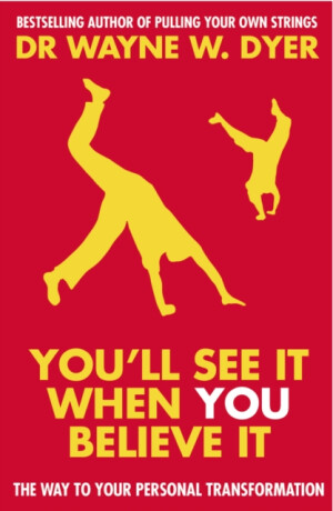 You'll See It When You Believe It - Dr. Wayne W. Dyer