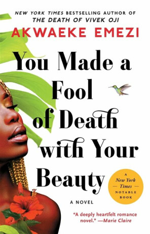 You Made a Fool of Death with Your Beauty - Akwaeke Emezi