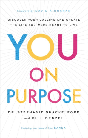 You on Purpose â€“ Discover Your Calling and Create the Life You Were Meant to Live - David Kinnaman,Bill Denzel,Dr. Stephanie Shackelford