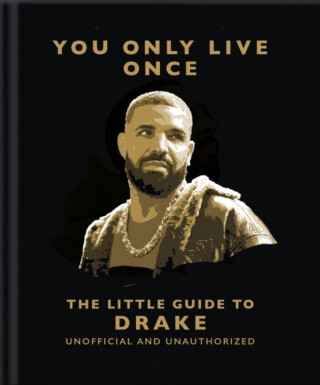 You Only Live Once: The Little Guide to Drake - OH