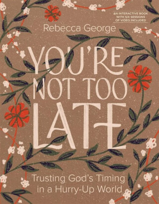 You're Not Too Late - Rebecca Dotson George