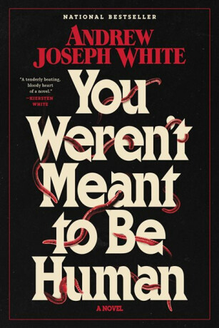 You Weren't Meant to Be Human - Andrew Joseph White