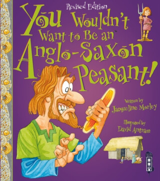 You Wouldn't Want To Be An Anglo-Saxon Peasant! - Jacqueline Morley