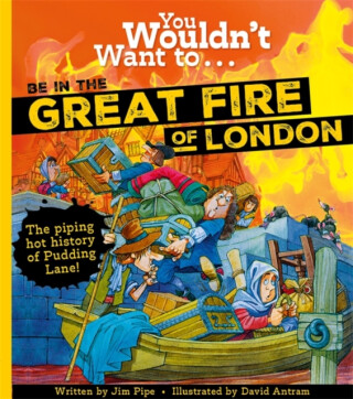 You Wouldn't Want to Be in the Great Fire of London! - Jim Pipe