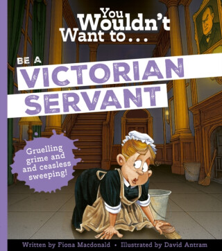 You Wouldn't Want To Be A Victorian Servant - Fiona MacDonald
