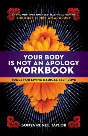 Your Body Is Not an Apology Workbook - Sonya Renee Taylor