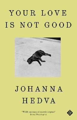 Your Love is Not Good - Johanna Hedva