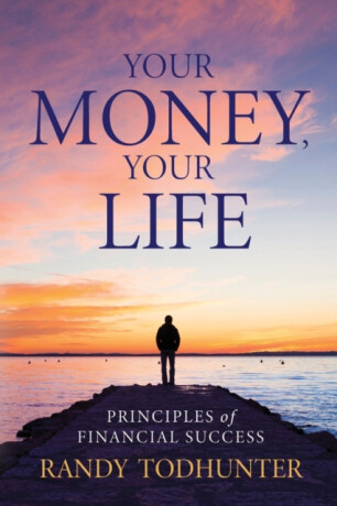 Your Money, Your Life - Randy Todhunter