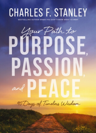 Your Path to Purpose, Passion, and Peace - Charles F. Stanley