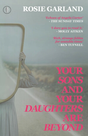 Your Sons and Your Daughters are Beyond - Rosie Garland