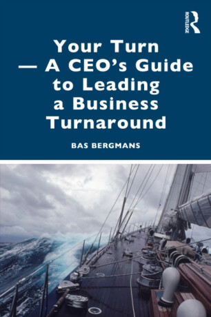 Your Turn â€”A CEOâ€™s Guide to Leading a Business Turnaround - Bas Bergmans