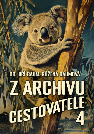 Z archivu cestovatele 4 - Jiří Baum,Růžena Baumová