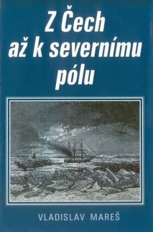 Z Čech až k severnímu pólu - Vladislav Mareš